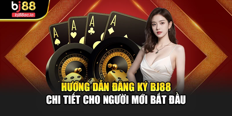 Tạo tài khoản BJ88 thành công ngay lần đầu tiên