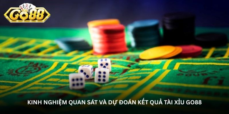 Kinh nghiệm quan sát và dự đoán kết quả tài xỉu Go88