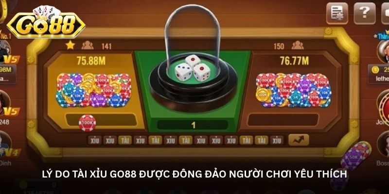 Lý do tài xỉu Go88 được đông đảo người chơi yêu thích