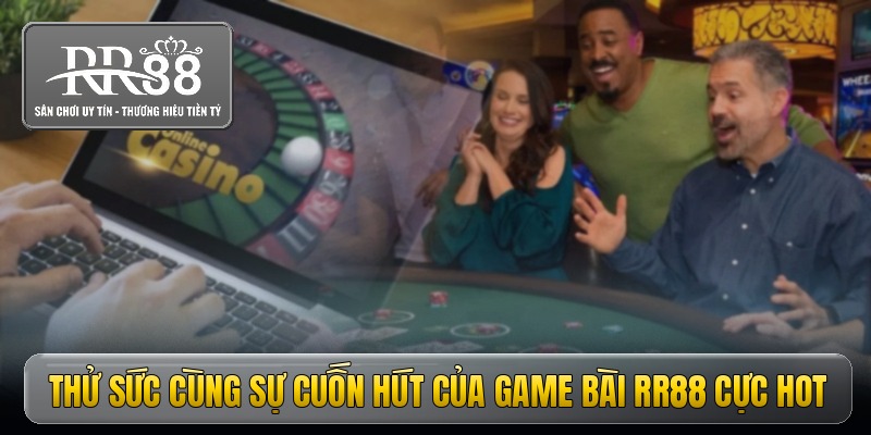 Thử sức cùng sự cuốn hút của game bài RR88 cực hot