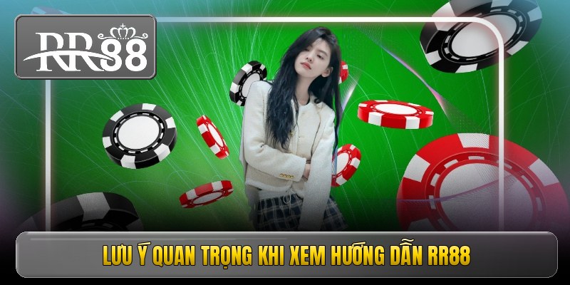 Lưu ý quan trọng khi xem hướng dẫn RR88